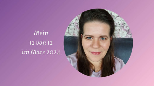 Blogbeitrag: 12 von 12 im März 2024, Mein Tag in 12 Bildern, Christin Bollow, Younique Beraterin und Astrologische Beratung